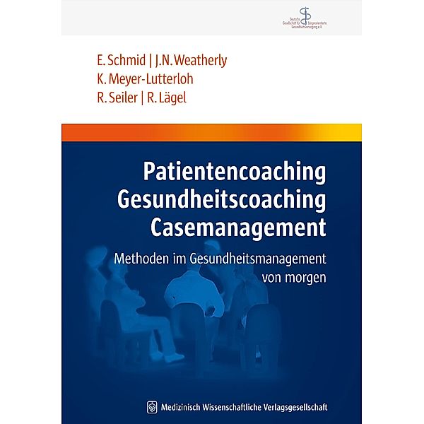 Patientencoaching, Gesundheitscoaching, Case Management, Elmar Schmid, John N. Weatherly, Klaus Meyer-Lutterloh, Rainer Seiler, Ralph Lägel