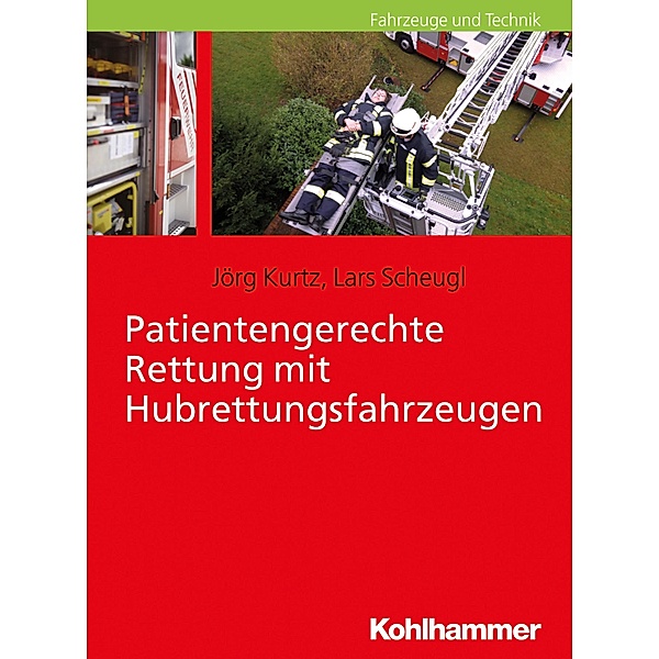 Patientengerechte Rettung mit Hubrettungsfahrzeugen, Jörg Kurtz, Lars Scheugl