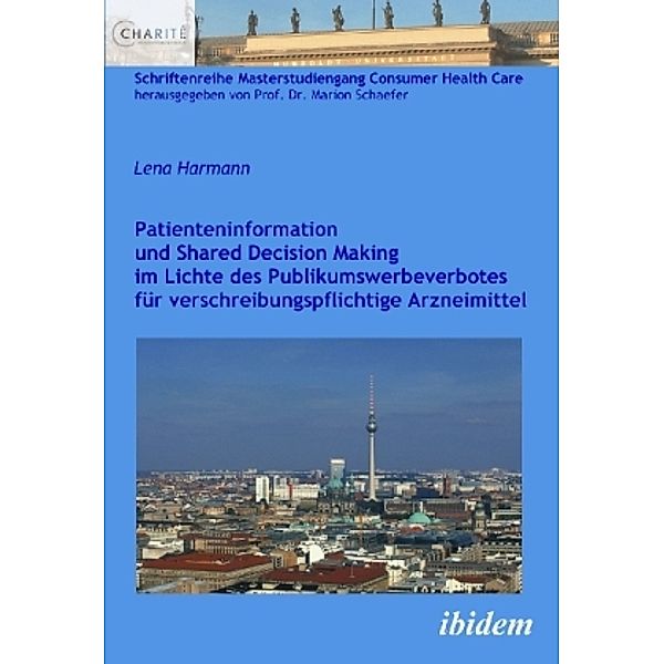 Patienteninformation und Shared Decision Making im Lichte des Publikumswerbeverbotes für verschreibungspflichtige Arzneimittel, Lena Harmann