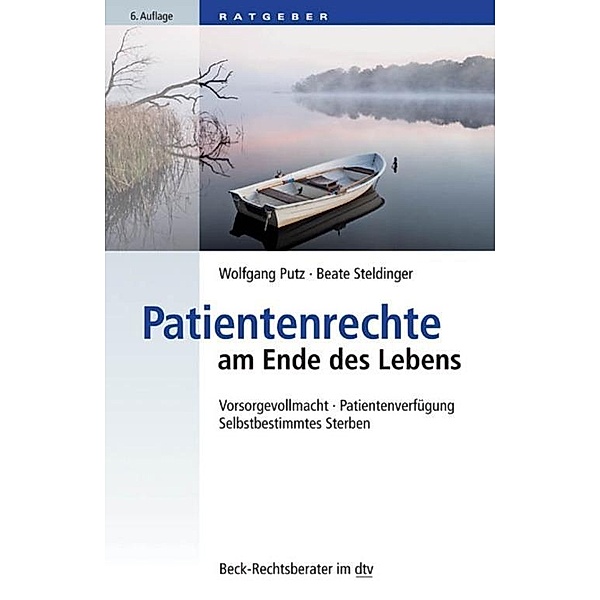 Patientenrechte am Ende des Lebens / dtv-Taschenbücher Beck Rechtsberater Bd.50796, Wolfgang Putz, Beate Steldinger