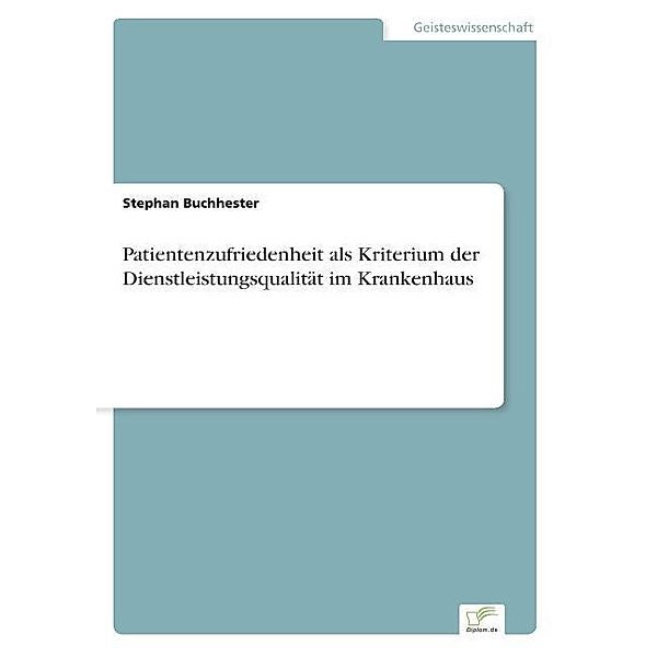 Patientenzufriedenheit als Kriterium der Dienstleistungsqualität im Krankenhaus, Stephan Buchhester