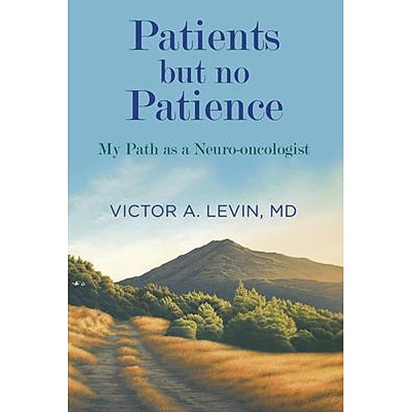 Patients but no Patience. My Path as a Neuro-oncologist, Victor Levin