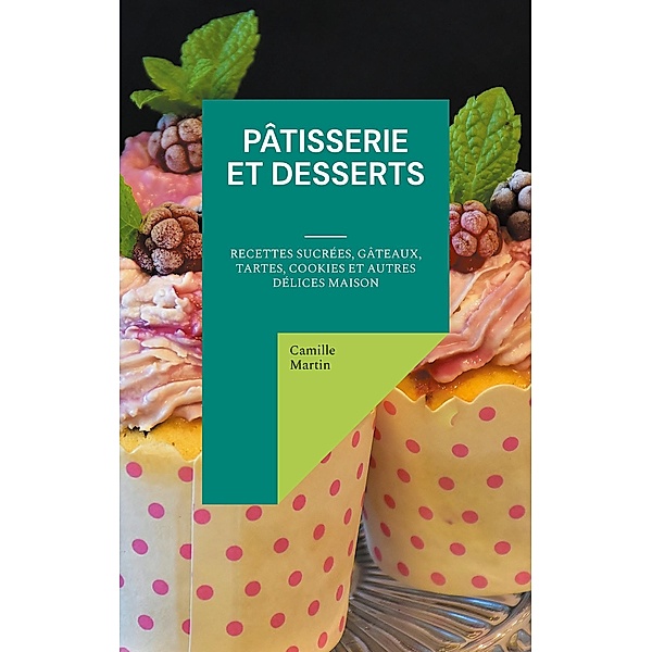Pâtisserie et Desserts, Camille Martin