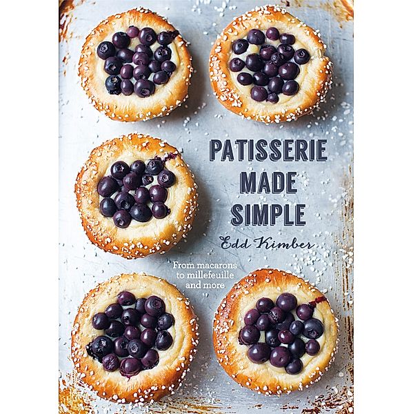 Patisserie Made Simple, Edd Kimber