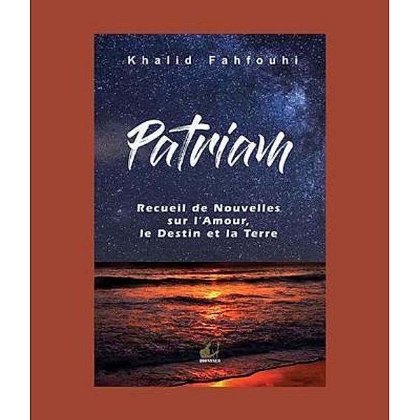 Patriam, Recueil de Nouvelles sur l'Amour, le Destin et la Terre / Press Dionysus, Khalid Fahfouhi