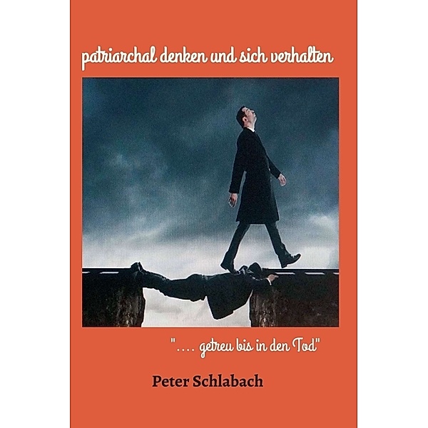 patriarchal denken und sich verhalten, Peter Schlabach