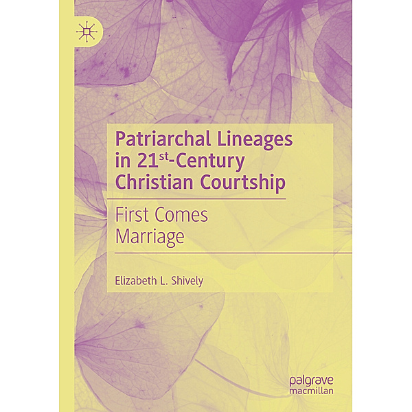 Patriarchal Lineages in 21st-Century Christian Courtship, Elizabeth L. Shively
