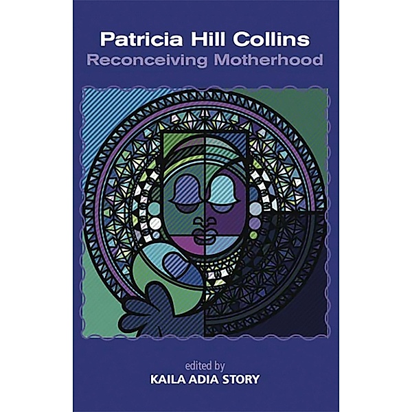 Patrica Hill Collins; Reconceiving Motherhood, Kaila Adia Story