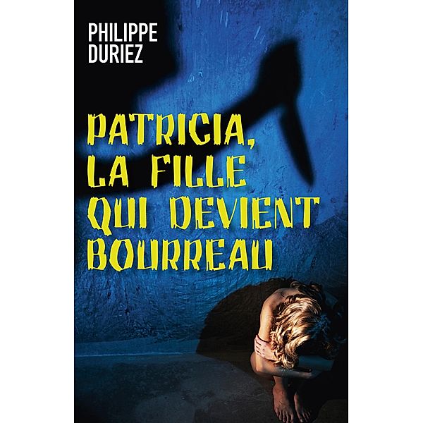 Patricia, la fille qui devient bourreau / Librinova, Duriez Philippe Duriez