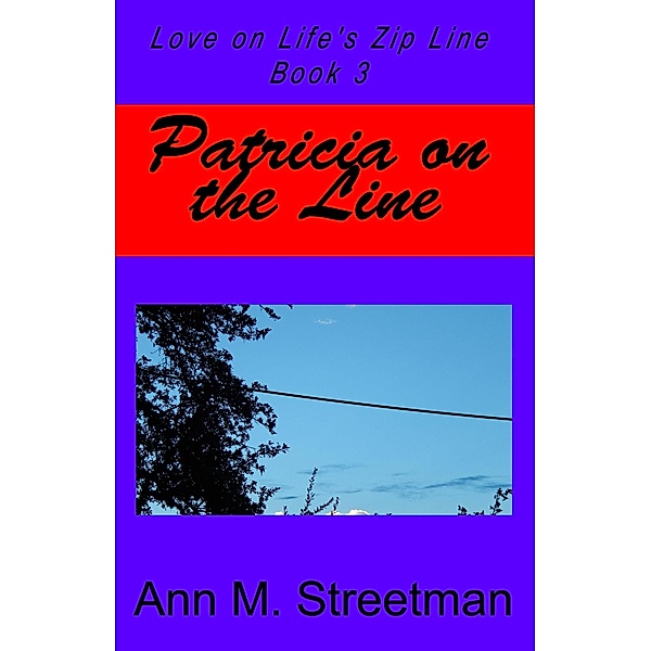 Patricia on the Line (Love on Life's Zip Line, #3) / Love on Life's Zip Line, Ann M Streetman