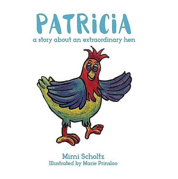 Patricia the Extraordinary Hen, Mimi Scholtz