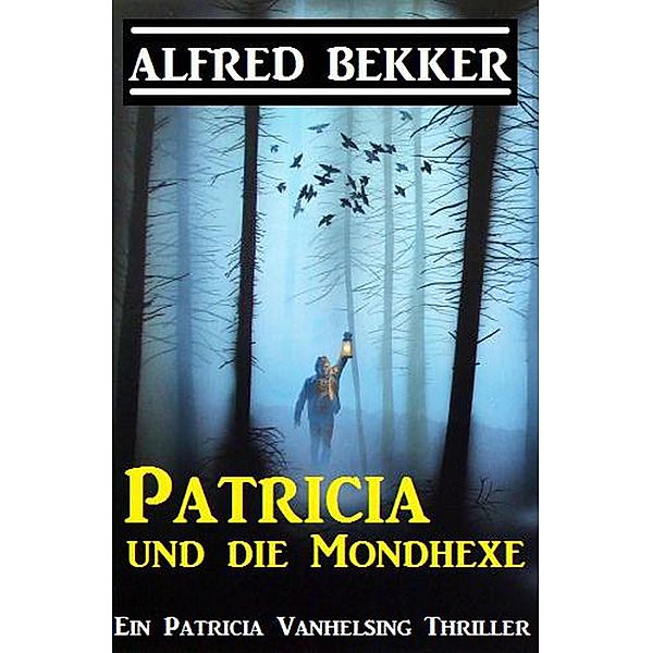 Patricia und die Mondhexe: Patricia Vanhelsing, Alfred Bekker