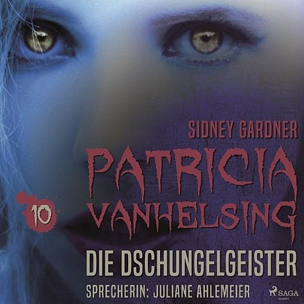 Patricia Vanhelsing - 10 - Patricia Vanhelsing, 10: Die Dschungelgeister (Ungekürzt), Sidney Gardner