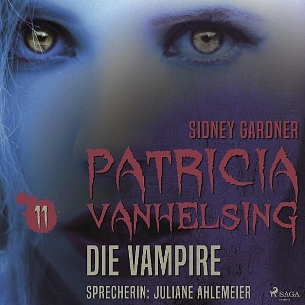 Patricia Vanhelsing - 11 - Patricia Vanhelsing, 11: Die Vampire (Ungekürzt), Sidney Gardner