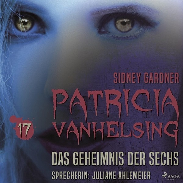 Patricia Vanhelsing - 17 - Patricia Vanhelsing, 17: Das Geheimnis der Sechs (Ungekürzt), Sidney Gardner