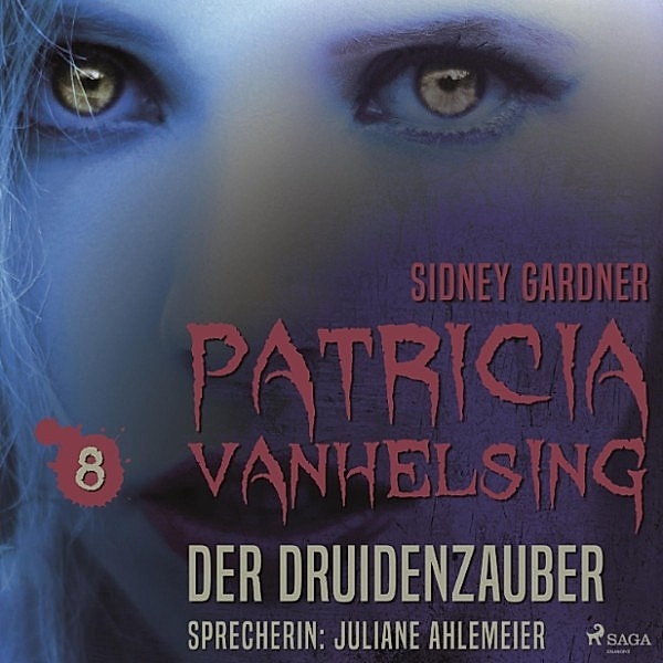 Patricia Vanhelsing - 8 - Patricia Vanhelsing, 8: Der Druidenzauber (Ungekürzt), Sidney Gardner