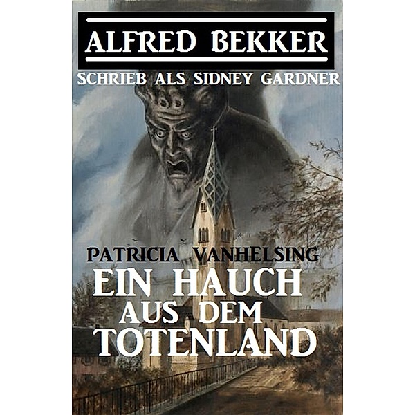 Patricia Vanhelsing - Ein Hauch aus dem Totenland, Alfred Bekker, Sidney Gardner