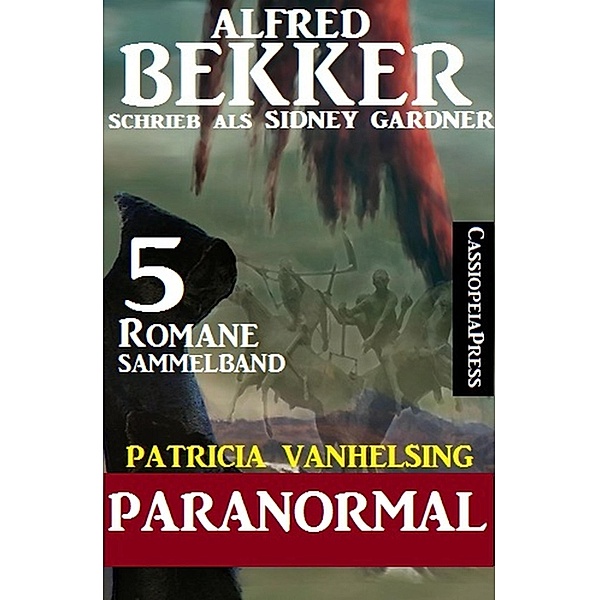 Patricia Vanhelsing Sammelband 5 Romane: Sidney Gardner - Paranormal, Alfred Bekker