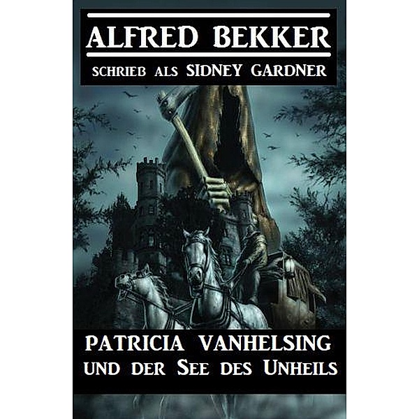 Patricia Vanhelsing und der See des Unheils, Alfred Bekker, Sidney Gardner
