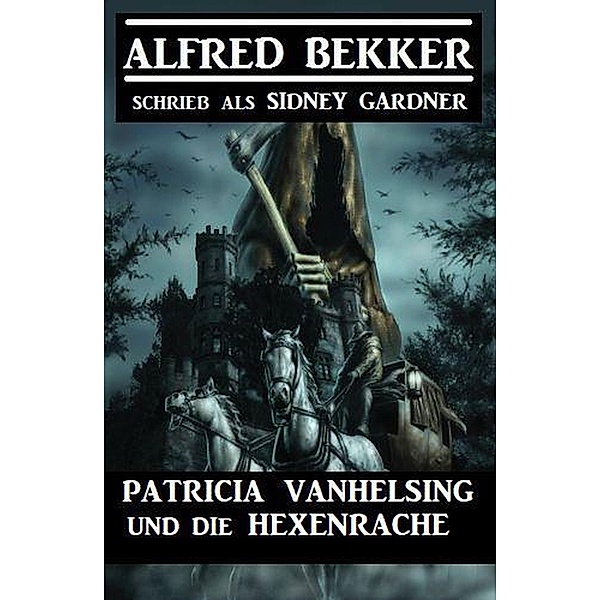 Patricia Vanhelsing und die Hexenrache, Alfred Bekker