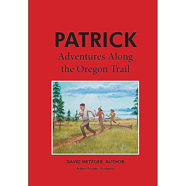 Patrick: Adventures Along the Oregon Trail, David Metzger