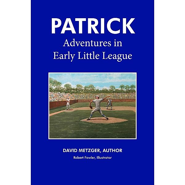 Patrick: Adventures in Early Little League, David Metzger