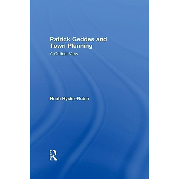 Patrick Geddes and Town Planning, Noah Hysler-Rubin