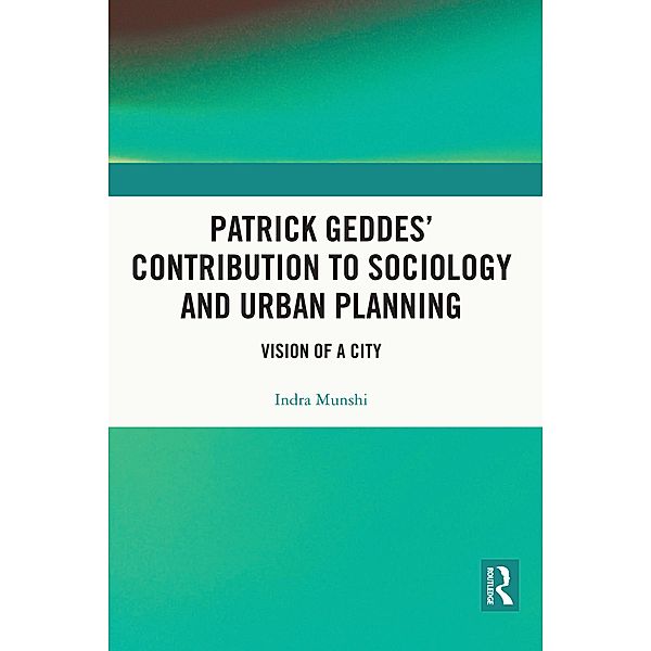 Patrick Geddes' Contribution to Sociology and Urban Planning, Indra Munshi