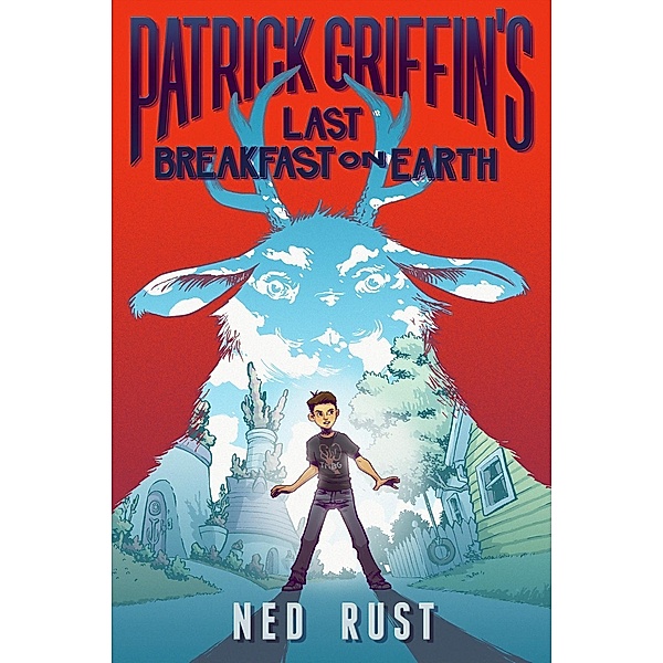 Patrick Griffin's Last Breakfast on Earth / Patrick Griffin and the Three Worlds Bd.1, Ned Rust