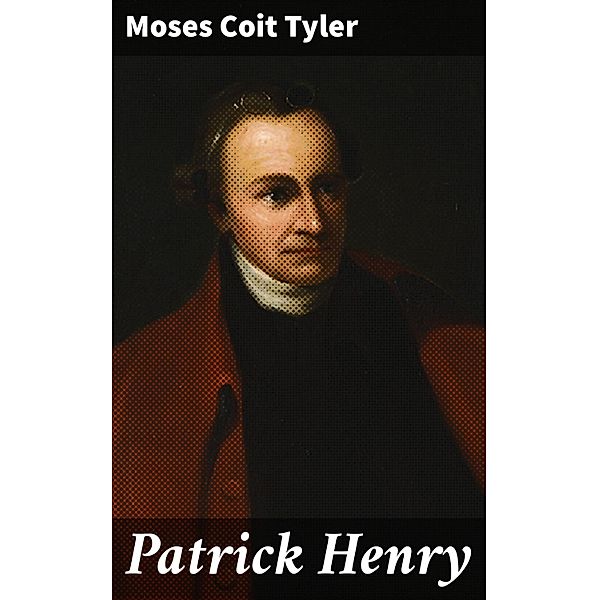 Patrick Henry, Moses Coit Tyler