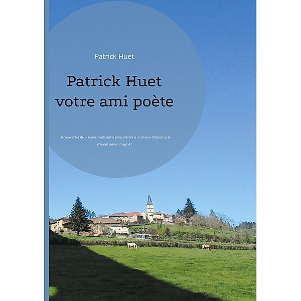 Patrick Huet votre ami poète, Patrick Huet