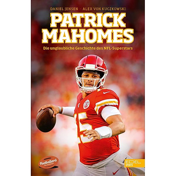 Patrick Mahomes - Die unglaubliche Geschichte des NFL-Superstars, Daniel Jensen, Alex von Kuczkowski