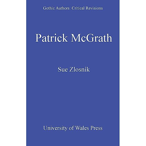 Patrick McGrath / Gothic Authors: Critical Revisions, Sue Zlosnik