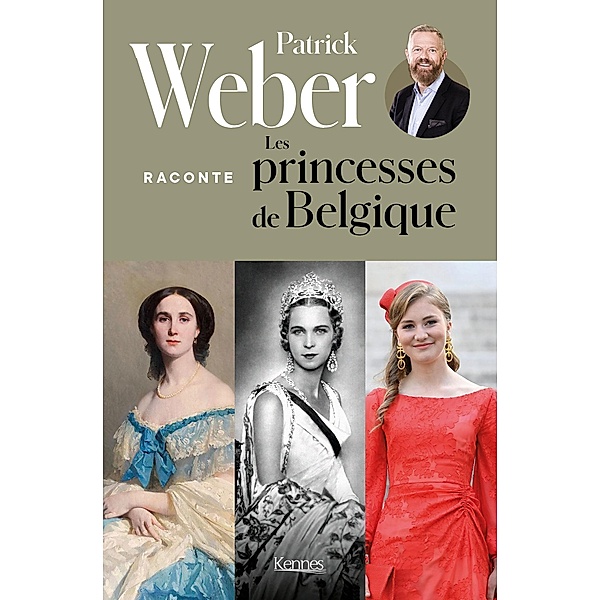 Patrick Weber raconte les princesses de Belgique / Kennes Société, Patrick Weber