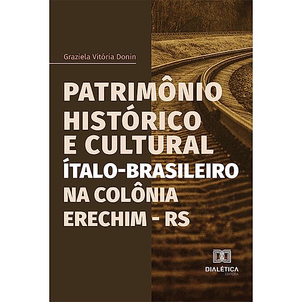Patrimônio Histórico e Cultural Ítalo-Brasileiro na Colônia Erechim - RS, Graziela Vitória Donin