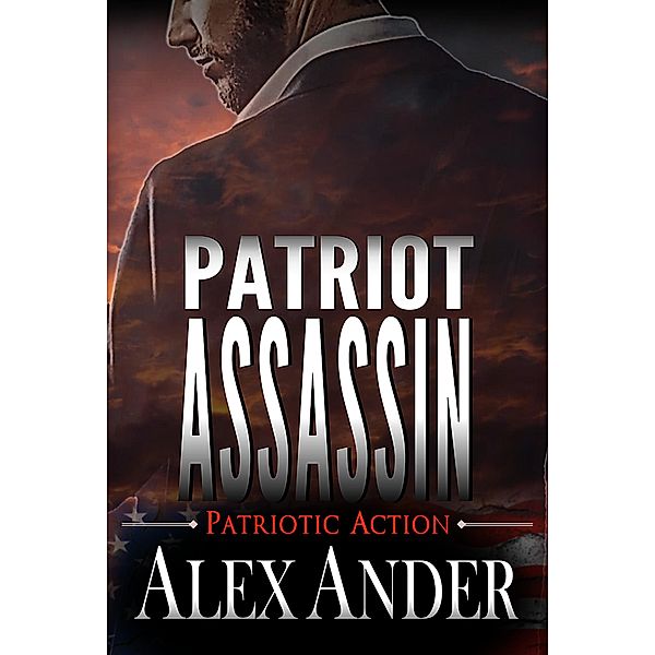 Patriot Assassin (Patriotic Action & Adventure - Aaron Hardy, #4) / Patriotic Action & Adventure - Aaron Hardy, Alex Ander