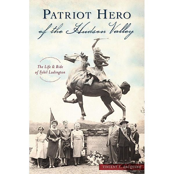 Patriot Hero of the Hudson Valley, Vincent T. Dacquino
