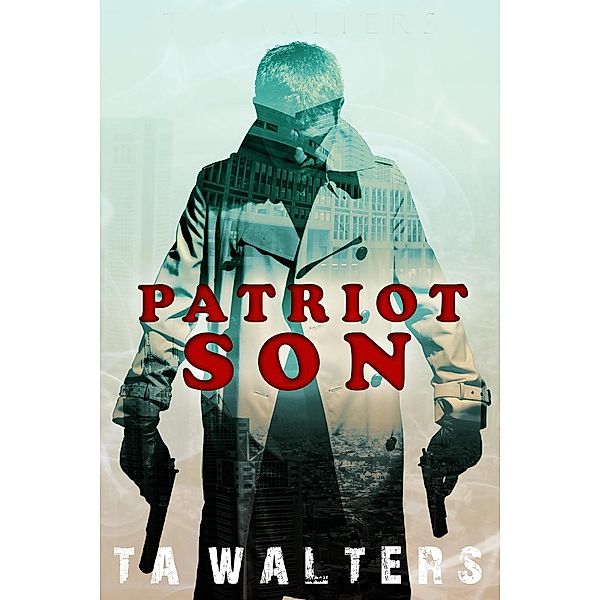 Patriot Son (Battlefront America Book 1, #1), T. A. Walters