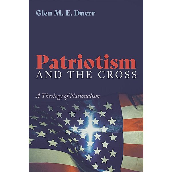 Patriotism and the Cross, Glenn M. E. Duerr