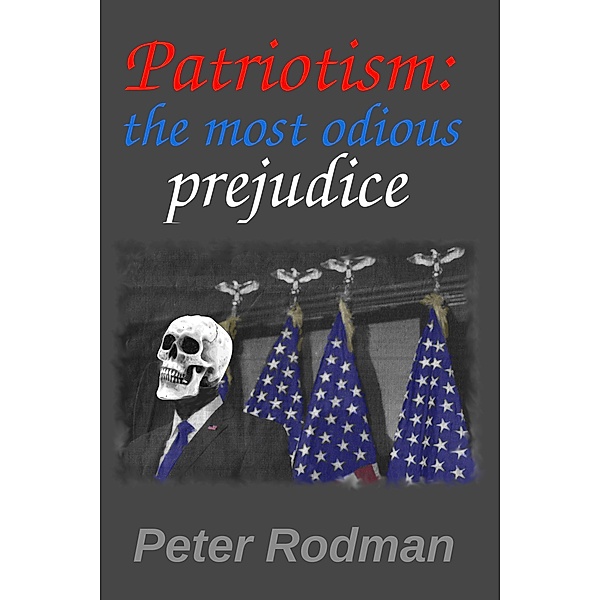 Patriotism: The Most Odious Prejudice, Peter Rodman