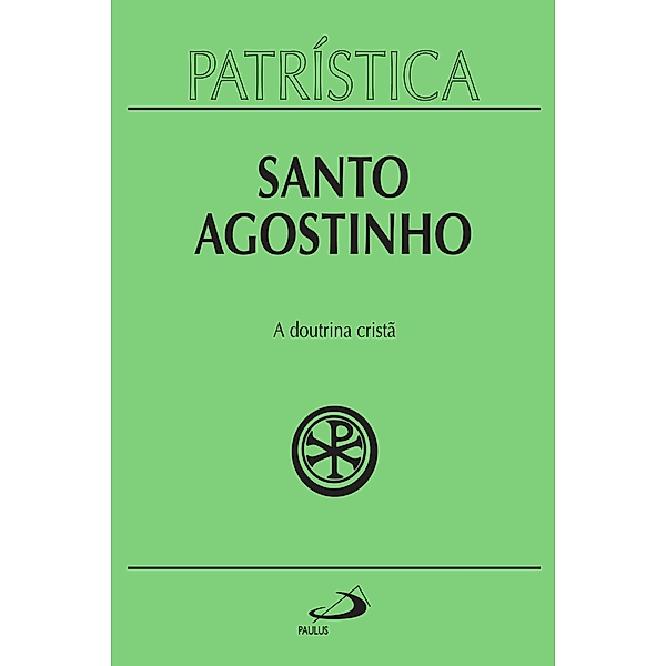 Patrística - A doutrina cristã - Vol. 17 / Patrística Bd.17, Santo Agostinho