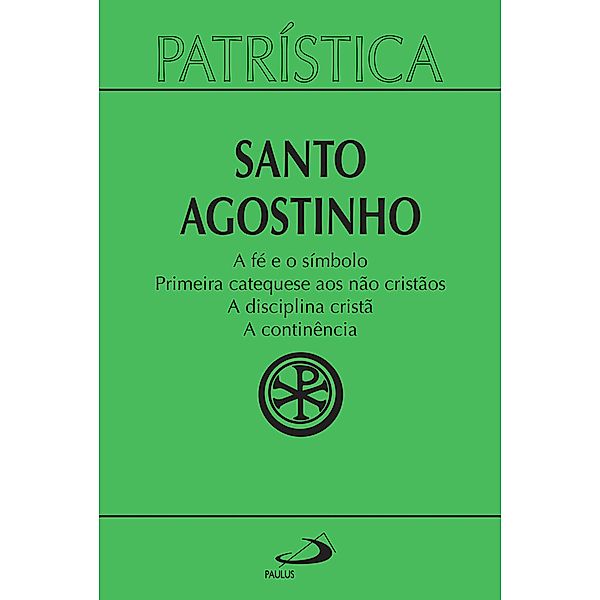 Patrística - A fé e o símbolo | Primeira catequese aos não cristãos | A disciplina cristã | A continência - Vol. 32 / Patrística Bd.32, Santo Agostinho