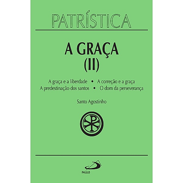 Patrística - A Graça (II) - Vol. 13 / Patrística Bd.13, Santo Agostinho