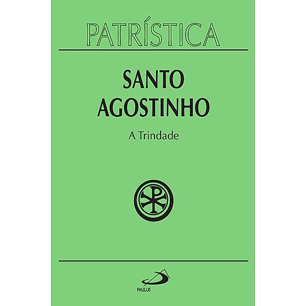 Patrística - A Trindade - Vol. 7 / Patrística Bd.7, Santo Agostinho