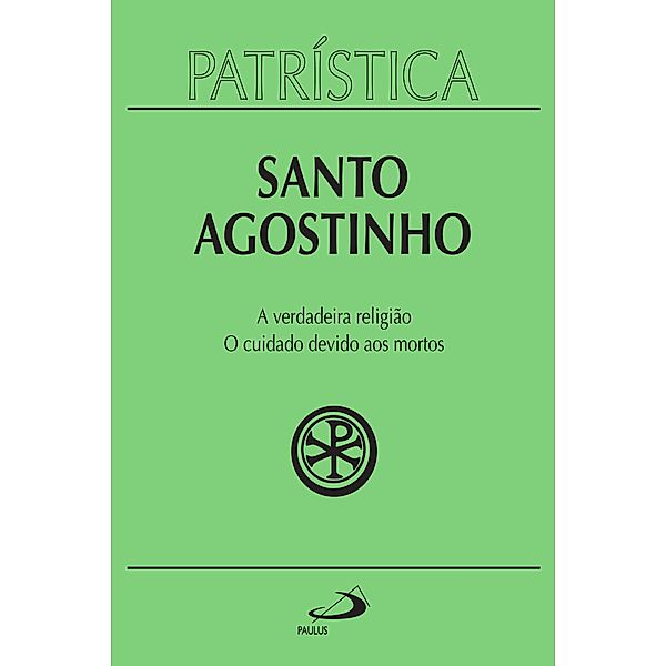 Patrística - A verdadeira religião | O cuidado devido aos mortos - Vol. 19 / Patrística Bd.19, Santo Agostinho