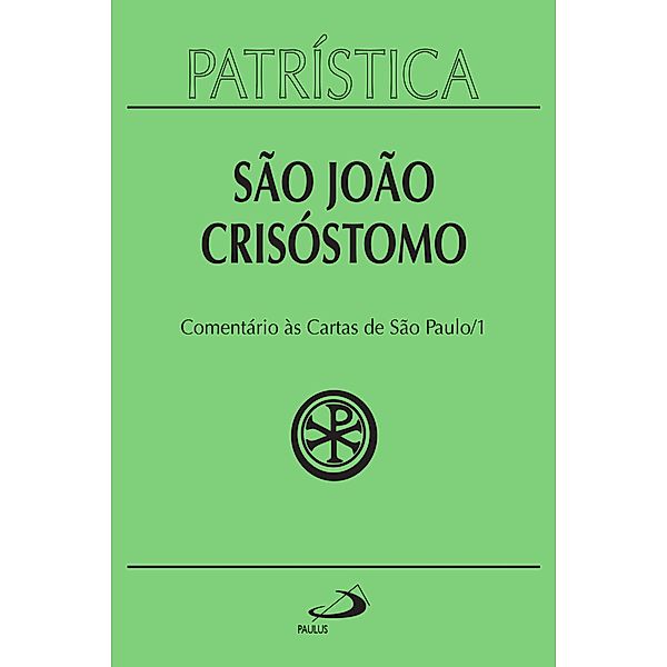 Patrística - Comentário às Cartas de São Paulo 1 - Vol. 27 1 / Patrística Bd.27, São João Crisóstomo