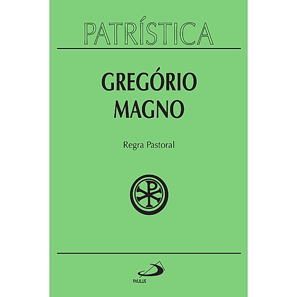 Patrística - Regra Pastoral - Vol. 28 / Patrística Bd.28, Gregório Magno