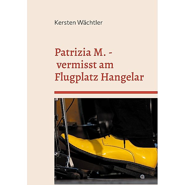 Patrizia M. - vermisst am Flugplatz Hangelar, Kersten Wächtler