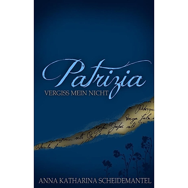 Patrizia - Vergiss mein nicht, Anna Katharina Scheidemantel