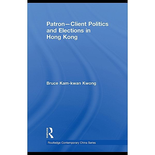 Patron-Client Politics and Elections in Hong Kong, Bruce Kam-Kwan Kwong